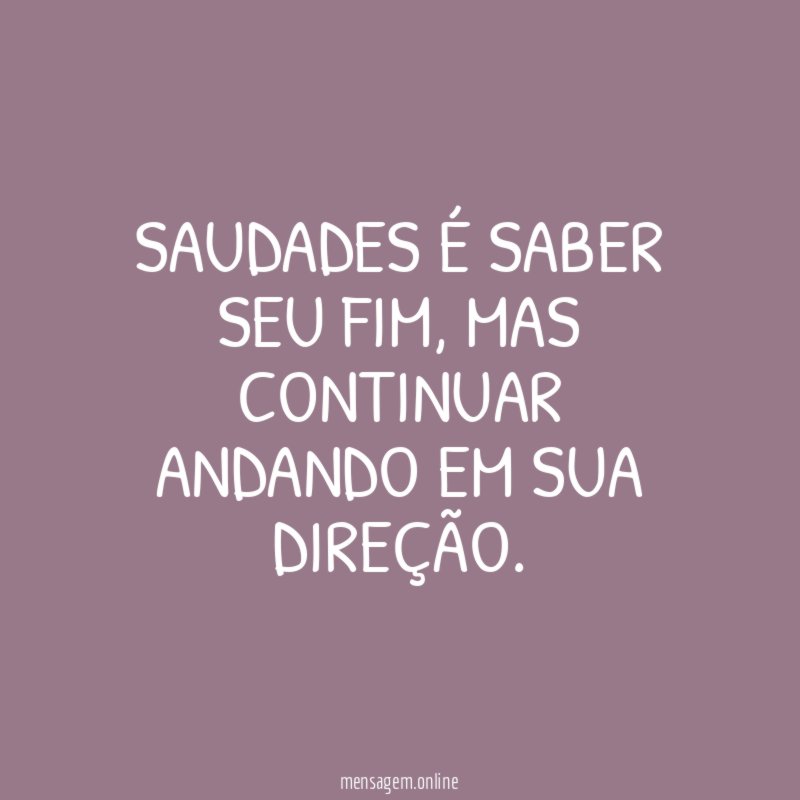 SAUDADES É SABER SEU FIM