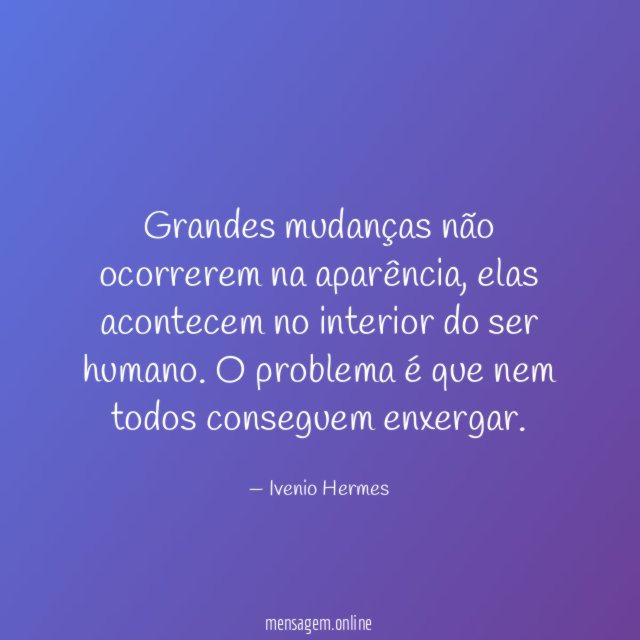 Grandes mudanças não ocorrerem na aparência