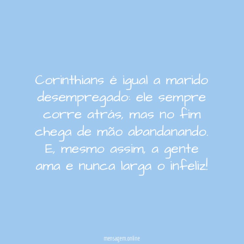 Corinthians é igual a marido desempregado