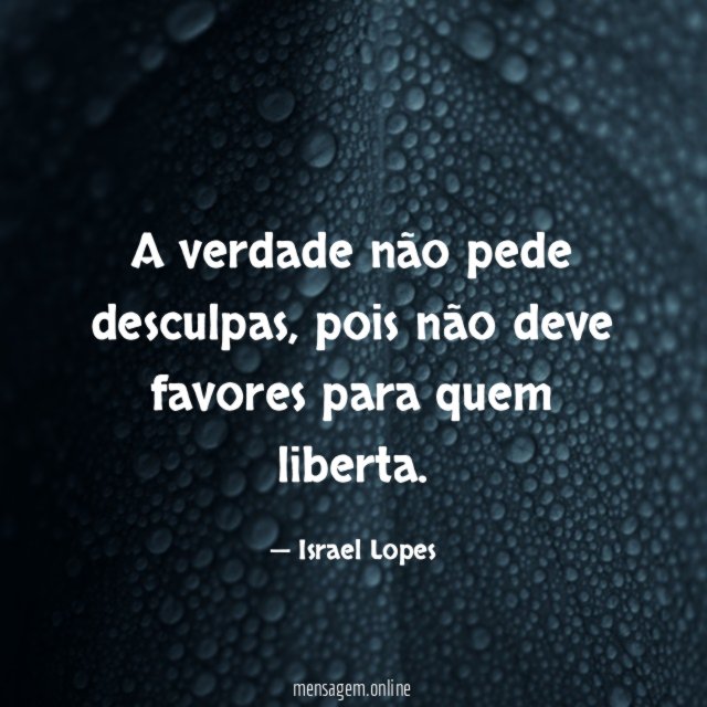 A verdade não pede desculpas
