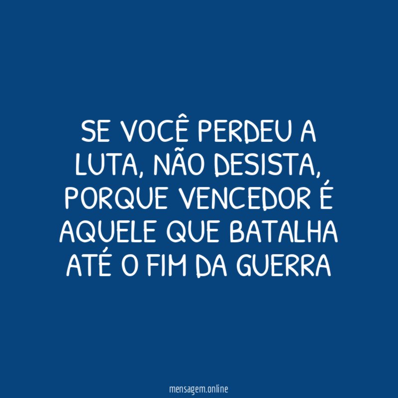 Se você perdeu a luta