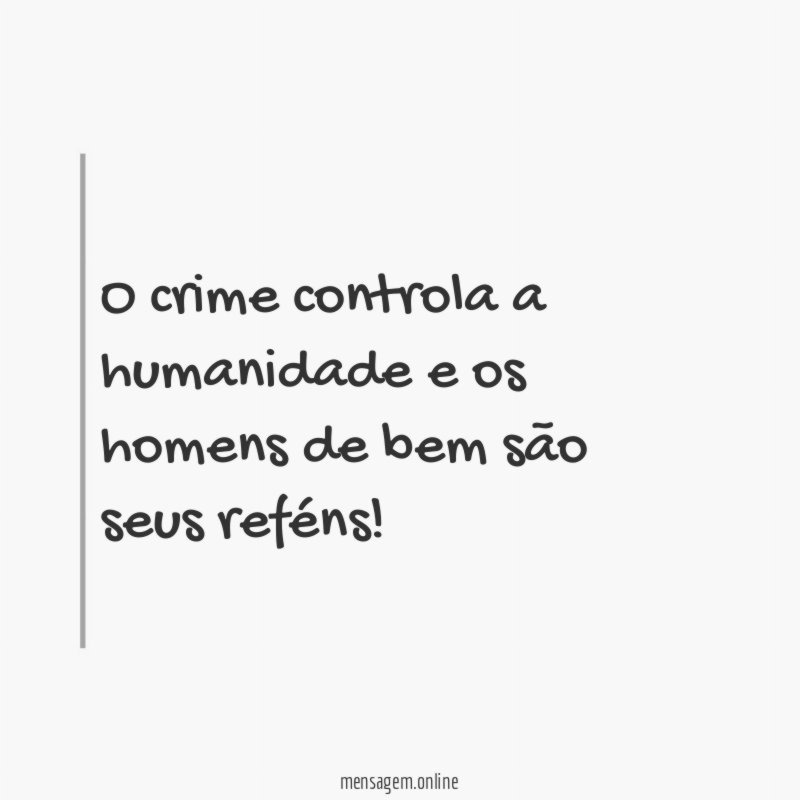 O crime controla a humanidade e os homens