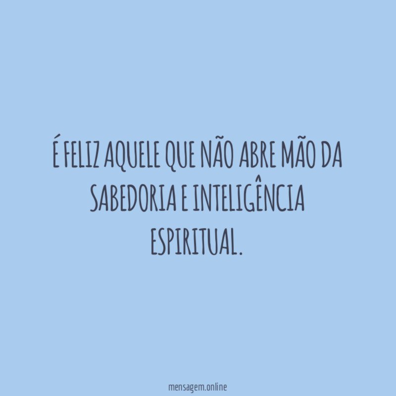 É feliz aquele que não abre mão da
