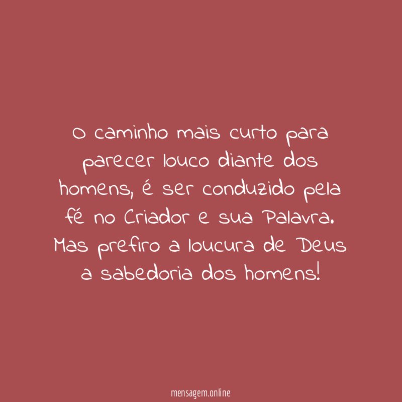 O caminho mais curto para parecer louco diante dos homens