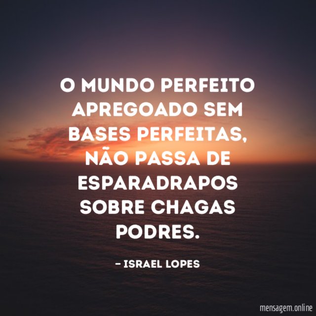 O mundo perfeito apregoado sem bases perfeitas