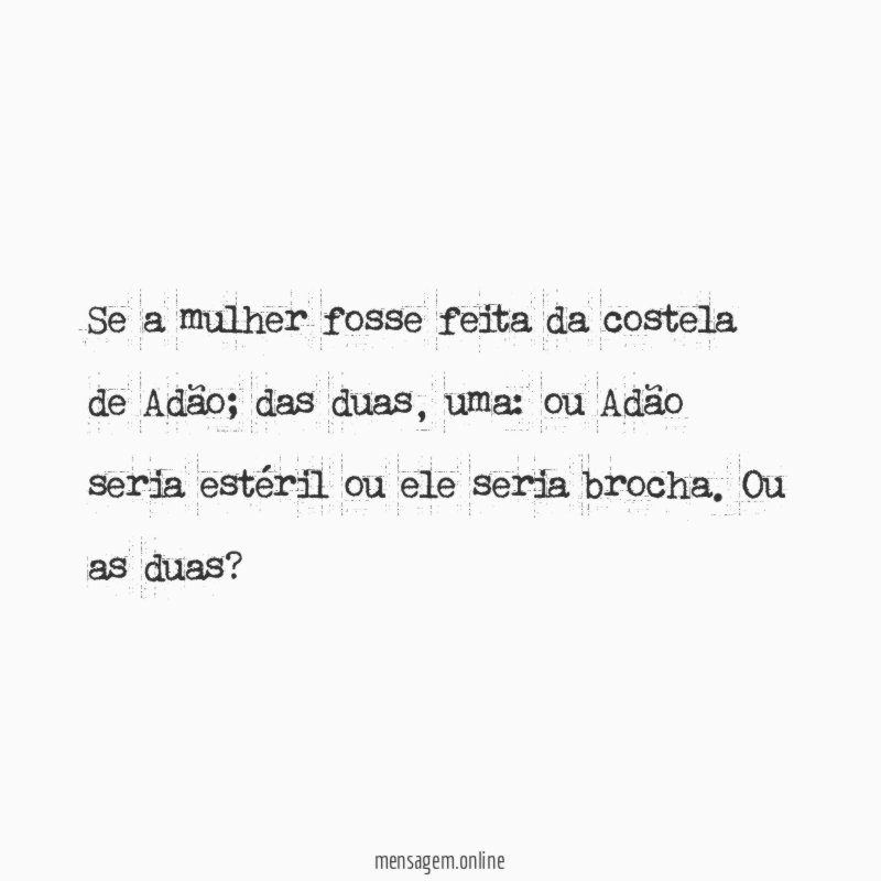Se a mulher fosse feita da costela de Adão