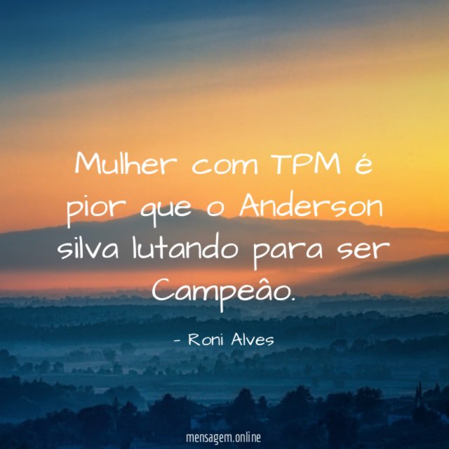 Mulher com TPM é pior que o Anderson