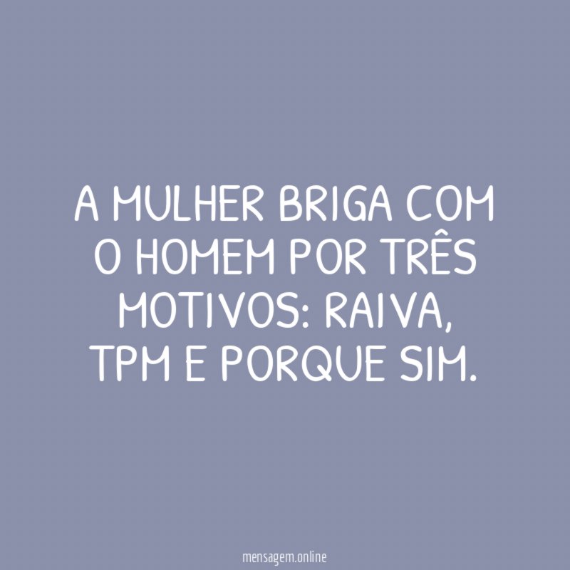 A mulher briga com o homem por três motivos
