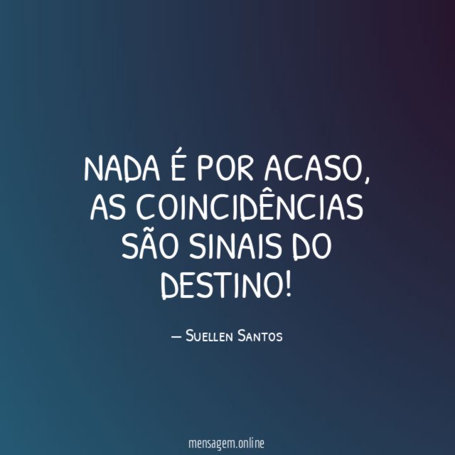 Nada é por acaso