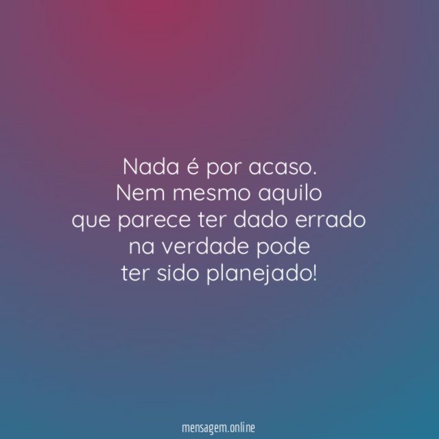 Nada é por acaso