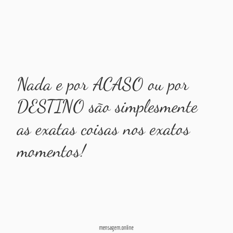 Nada e por ACASO ou por DESTINO são