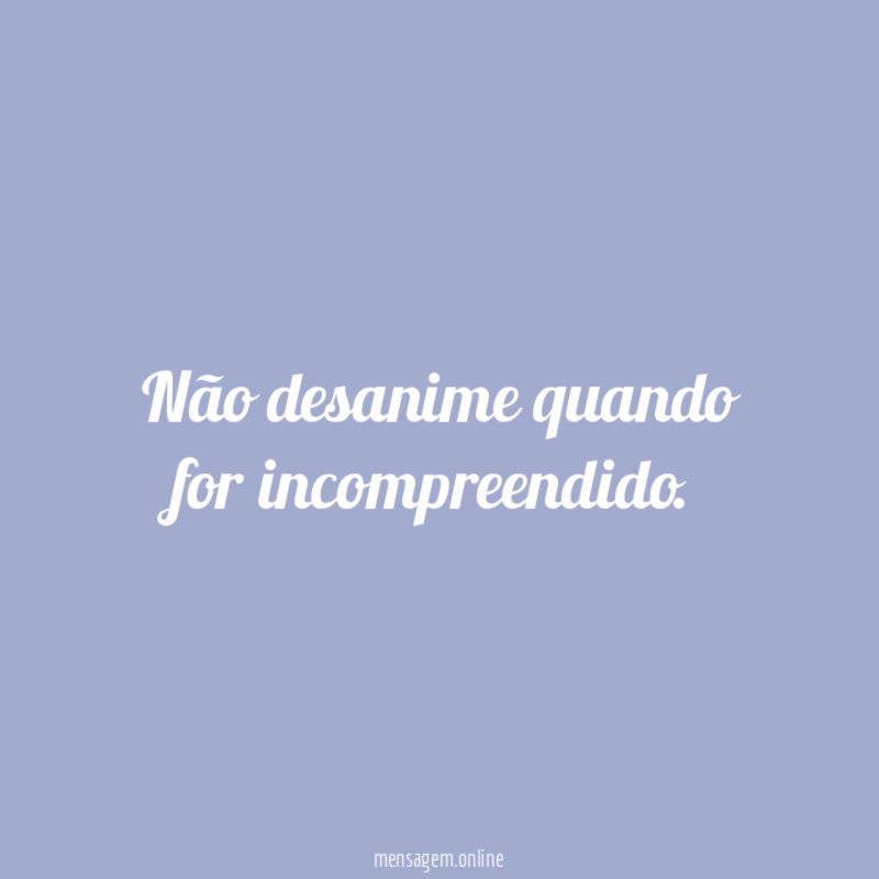 Não desanime quando for incompreendido