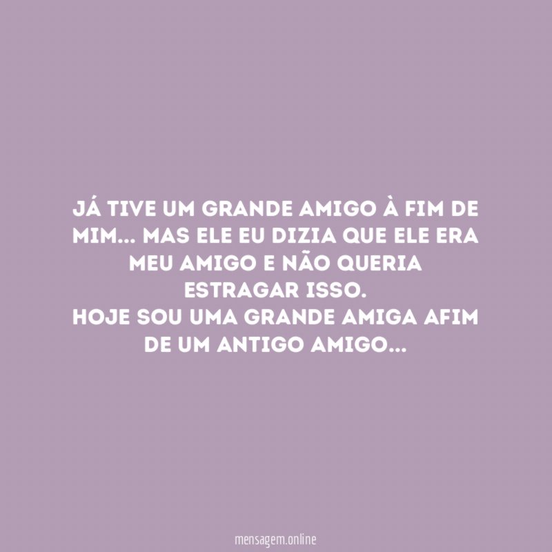 Já tive um grande amigo à fim de mim