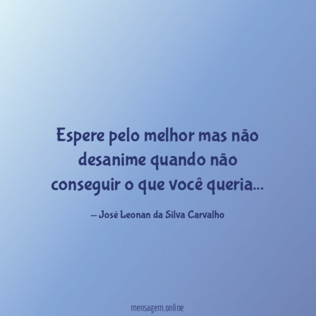 Espere pelo melhor mas não desanime quando não