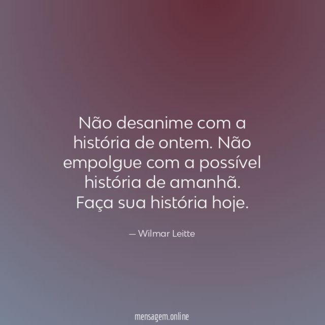 Não desanime com a história de ontem