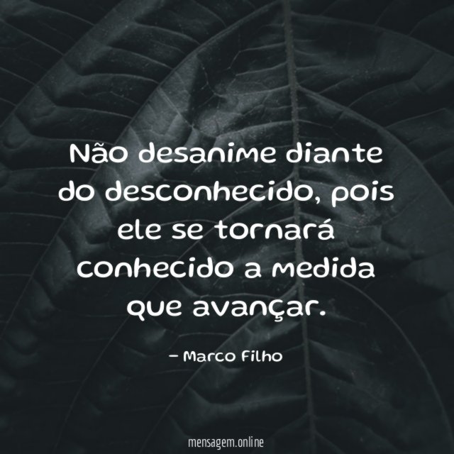 Não desanime diante do desconhecido