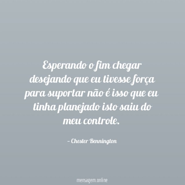 Esperando o fim chegar desejando que eu tivesse