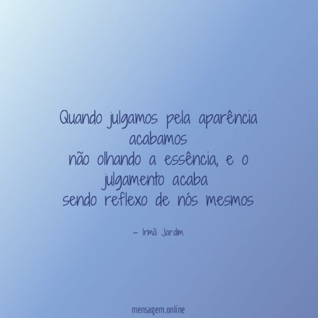 Quando julgamos pela aparência acabamos não olhando a essência