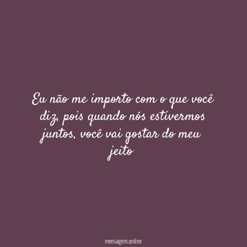 Eu não me importo com o que você diz
