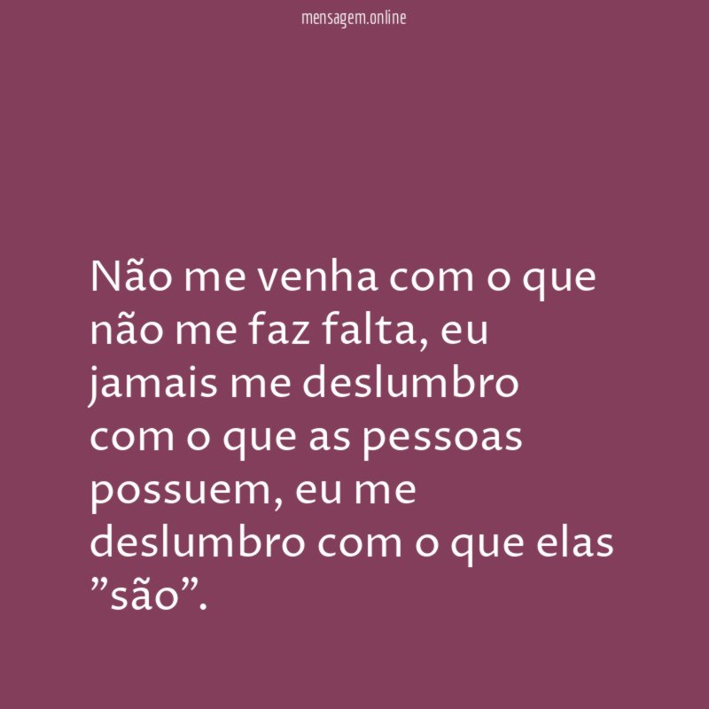 Não me venha com o que não me faz falta
