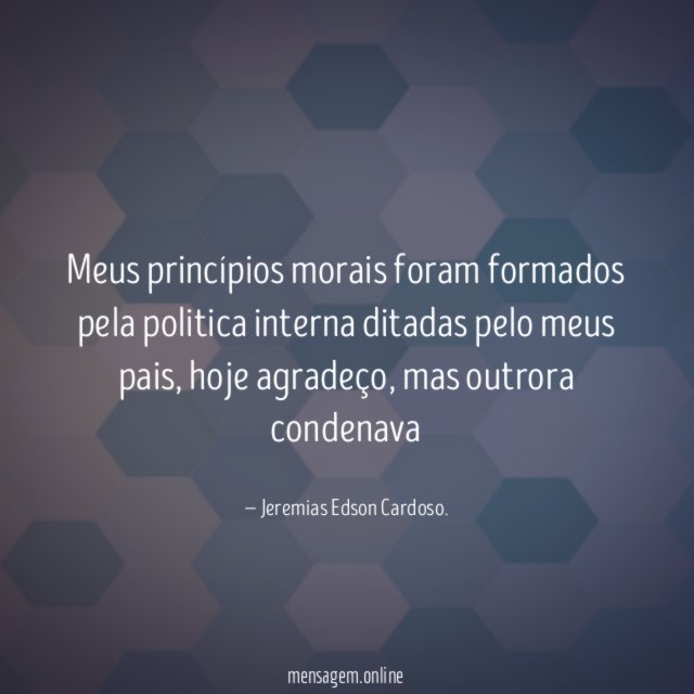 Meus princípios morais foram formados pela politica interna