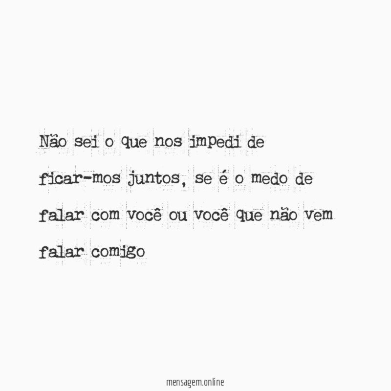 Não sei o que nos impedi de ficar-mos juntos