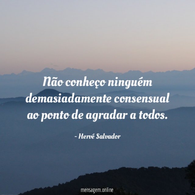 Não conheço ninguém demasiadamente consensual ao ponto de