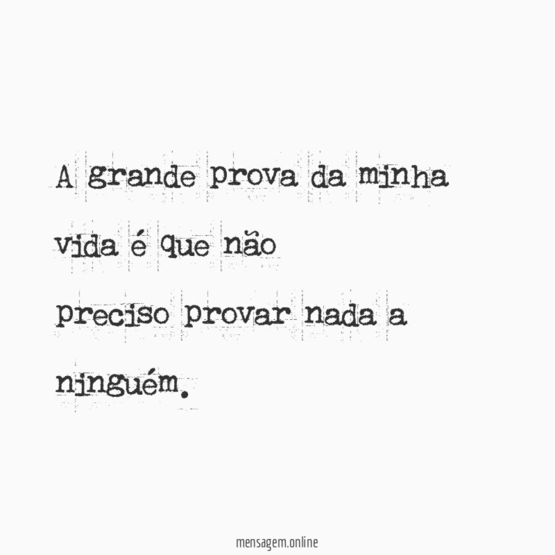 A grande prova da minha vida é que