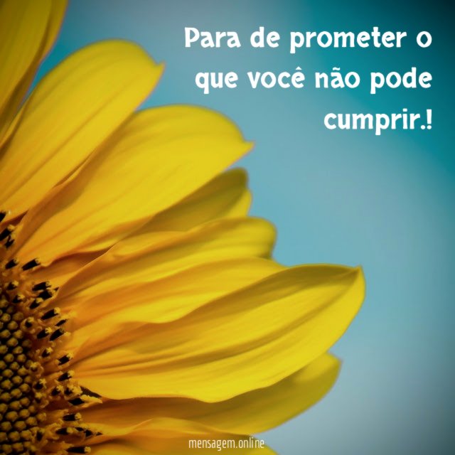 Para de prometer o que você não pode cumprir