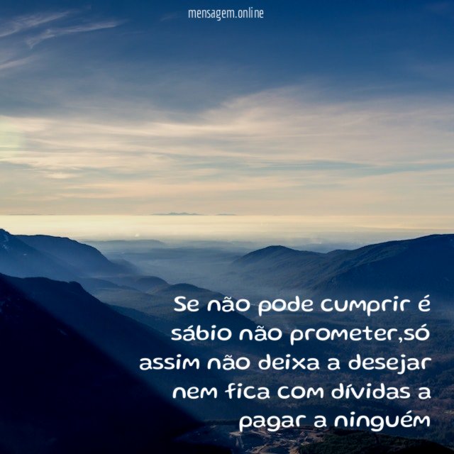 Se não pode cumprir é sábio não prometer