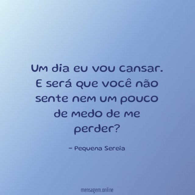 Um dia eu vou cansar