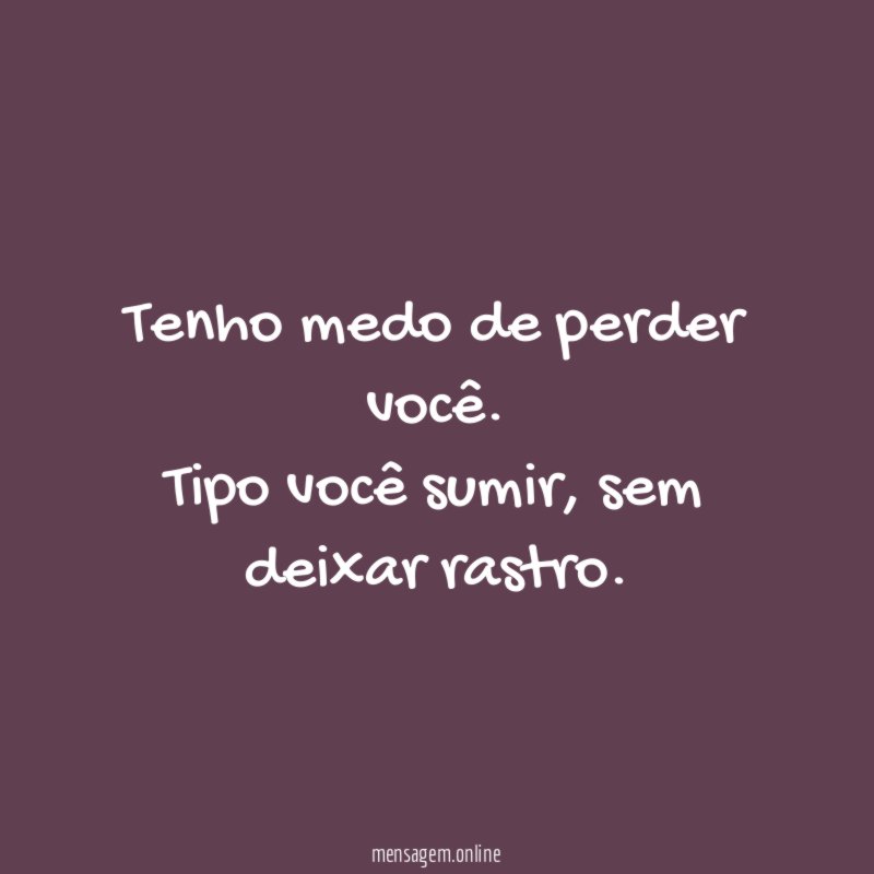 Tenho medo de perder você
