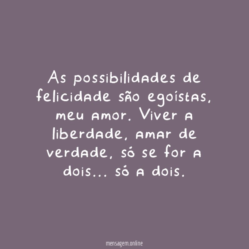 As possibilidades de felicidade são egoístas