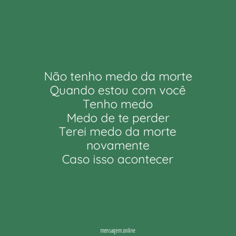 Não tenho medo da morte Quando estou com você Tenho