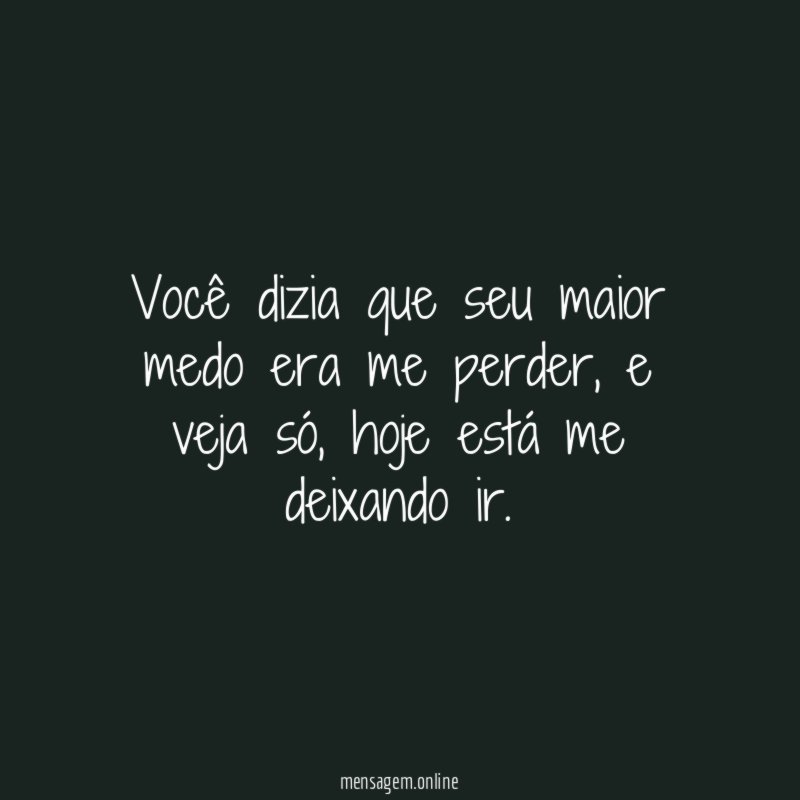 Você dizia que seu maior medo era me perder