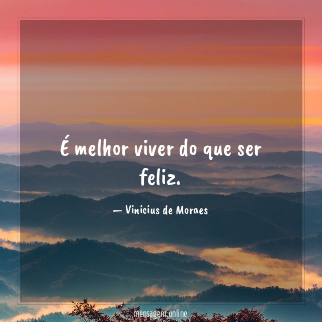 É melhor viver do que ser feliz