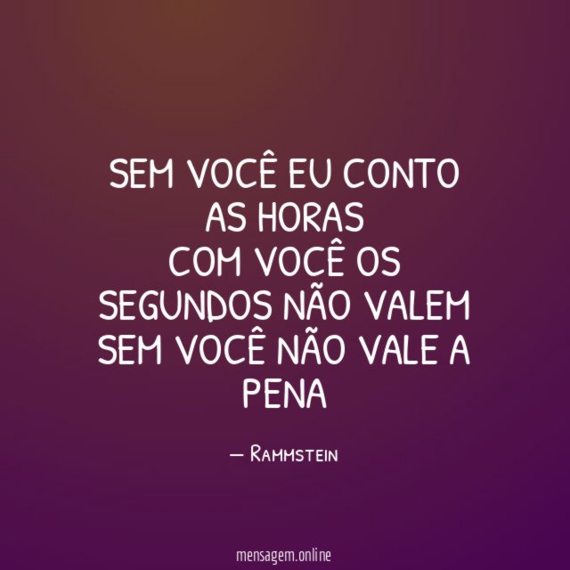 Sem você eu conto as horas Com você os