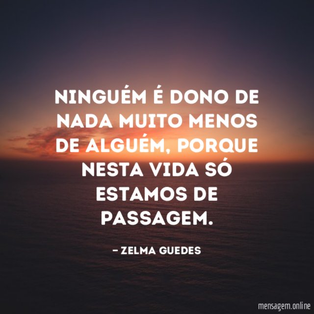 Ninguém é dono de nada muito menos de alguém