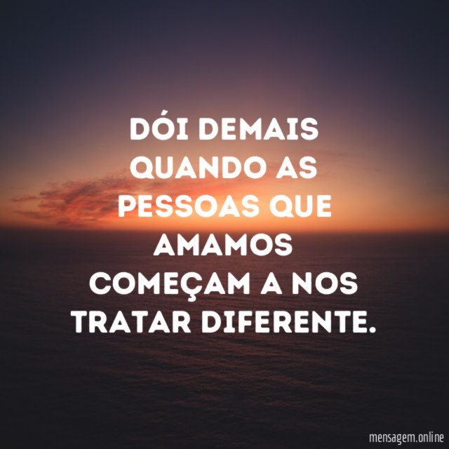 Dói demais quando as pessoas que amamos começam