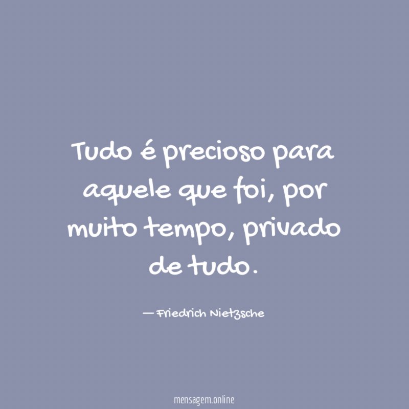 Tudo é precioso para aquele que foi