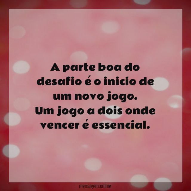 A parte boa do desafio é o inicio de um novo jogo
