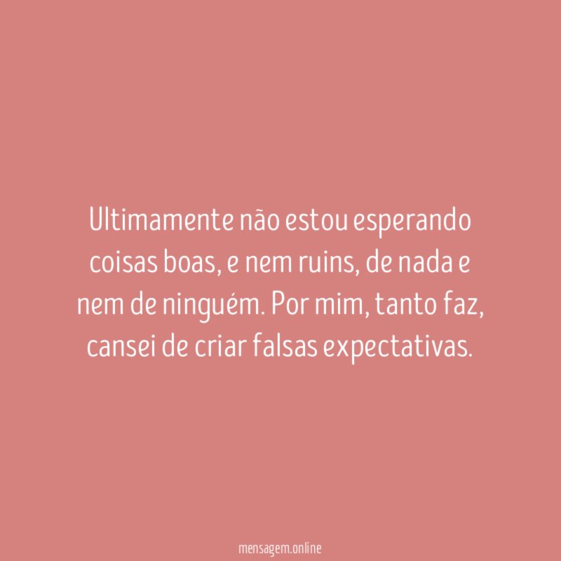 Ultimamente não estou esperando coisas boas
