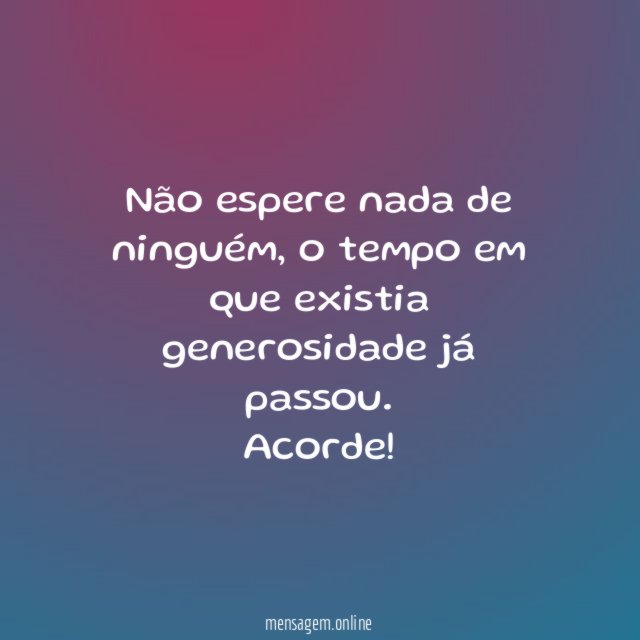 Não espere nada de ninguém