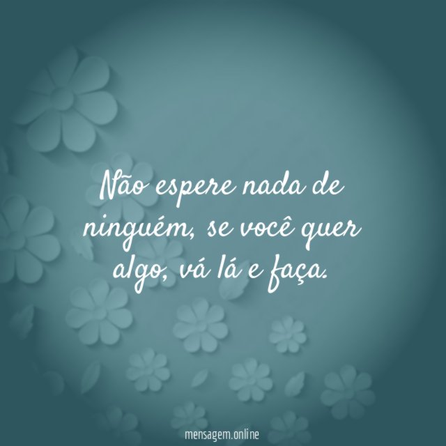 Não espere nada de ninguém