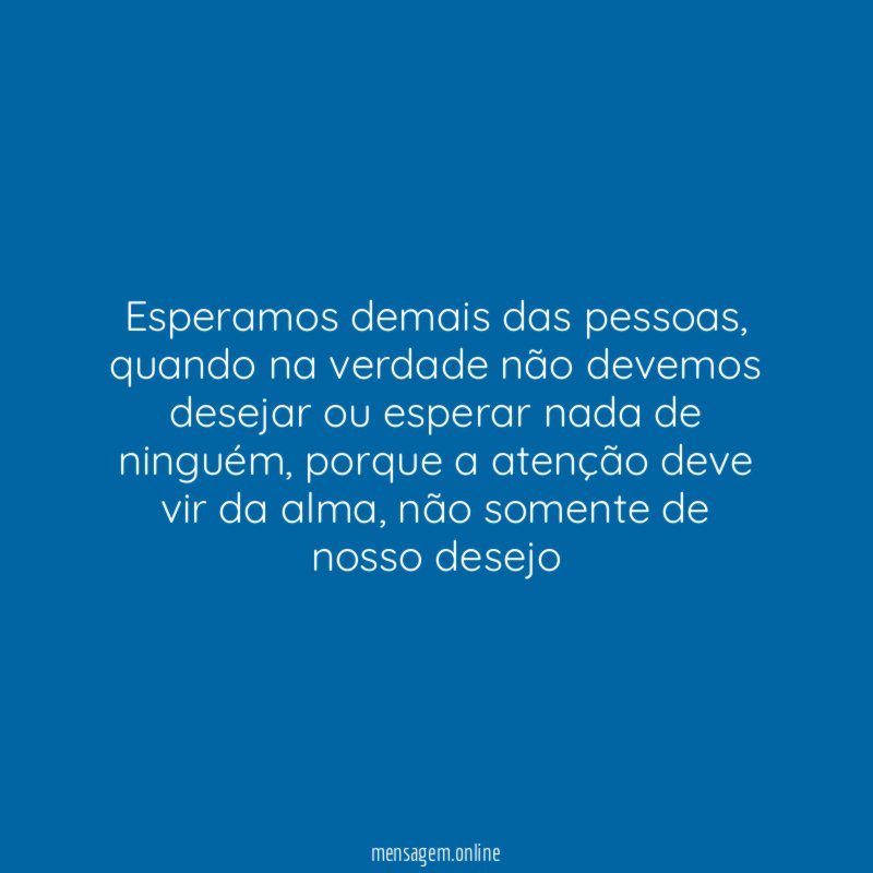 Esperamos demais das pessoas