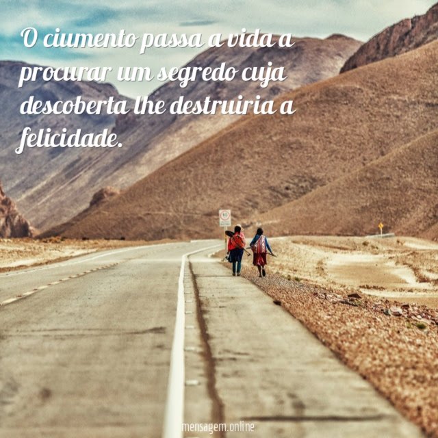 O ciumento passa a vida a procurar um