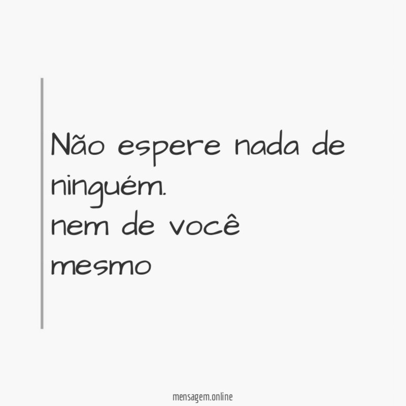 Não espere nada de ninguém