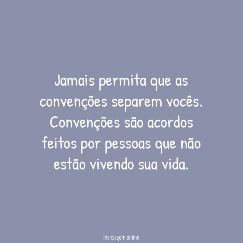 Jamais permita que as convenções separem vocês
