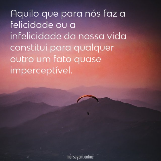 Aquilo que para nós faz a felicidade ou