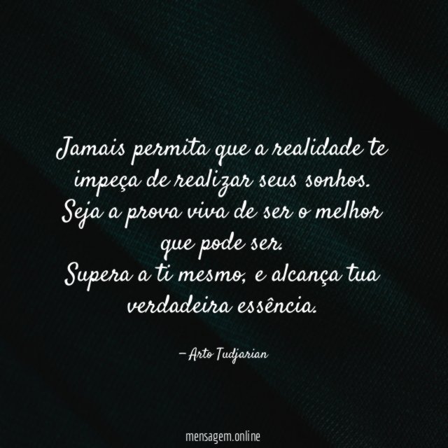 Jamais permita que a realidade te impeça de realizar seus sonhos